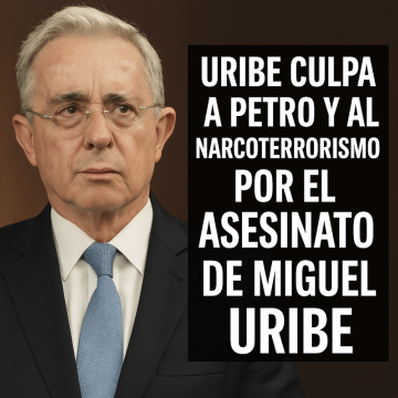 URIBE CULPA A PETRO Y AL NARCOTERRORISMO POR EL ASESINATO DE MIGUEL URIBE