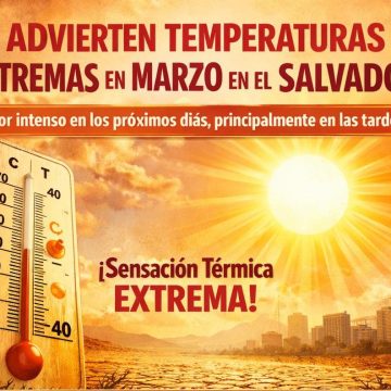 MEDIO AMBIENTE ADVIERTE SOBRE TEMPERATURAS EXTREMAS EN EL MES DE MARZO EN EL SALVADOR