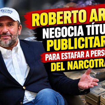 arzu ROBERTO ARZU NEGOCIA TÍTULOS PUBLICITARIOS PARA ESTAFAR A PERSONAJES DEL NARCOTRAFICO.